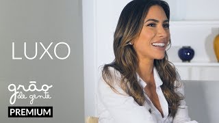 O QUE É LUXO PRA VOCÊ? | GRÃO DE GENTE PREMIUM
