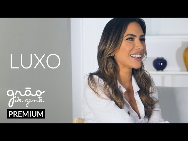 O QUE É LUXO PRA VOCÊ? | GRÃO DE GENTE PREMIUM