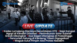 LIVE UPDATE SIANG: Kades di Lumajang Dikeroyok OTK, Aksi Protes Kader NasDem Kaltim-Sulut
