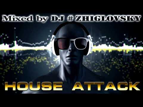 House Attack Mix Mixed by DJ #ZHIGLOVSKY