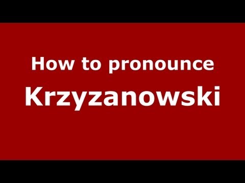 How to Pronounce Krzyzanowski - PronounceNames.com