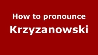 How to pronounce Krzyzanowski