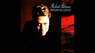 Robert Palmer - 1990 - Mercy Mercy Me - I Want You