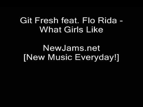 Git Fresh feat. Flo Rida - What Girls Like (NEW 2009)