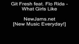 Git Fresh feat. Flo Rida - What Girls Like (NEW 2009)