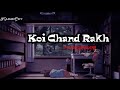 Koi Chand Rakh Full Song Pakistani Drama Ost Lofi Slowed Reverb Rahat Fateh Ali Khan