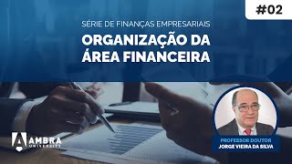 Aula 02 - Organização da área financeira (Finanças Empresariais)