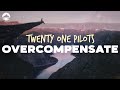 Twenty One Pilots - Overcompensate | Lyrics