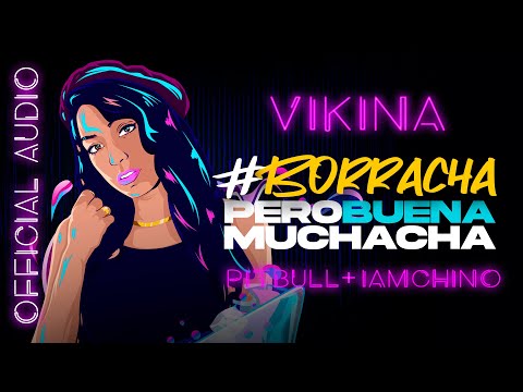 Vikina x IAmChino x Pitbull - Borracha (Pero Buena Muchacha) [Official Audio]