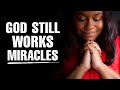 GOD STILL WORKS MIRACLES A Morning Prayer That Will Bless Your Day