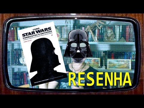 [RESENHA] Como Star Wars Conquistou o Universo - Chris Taylor - Conhe�a mais sobre a saga
