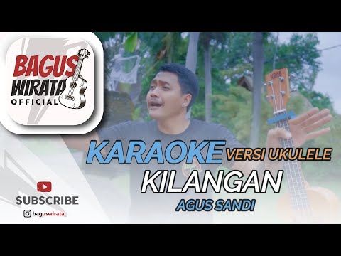KARAOKE ! KILANGAN - AGUS SANDI || VERSI UKULELE BAGUS WIRATA