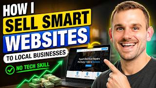 How I Sell Smart Websites to Local Businesses (No Tech Skill)