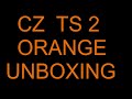 CZ TS 2 ORANGE UNBOXING