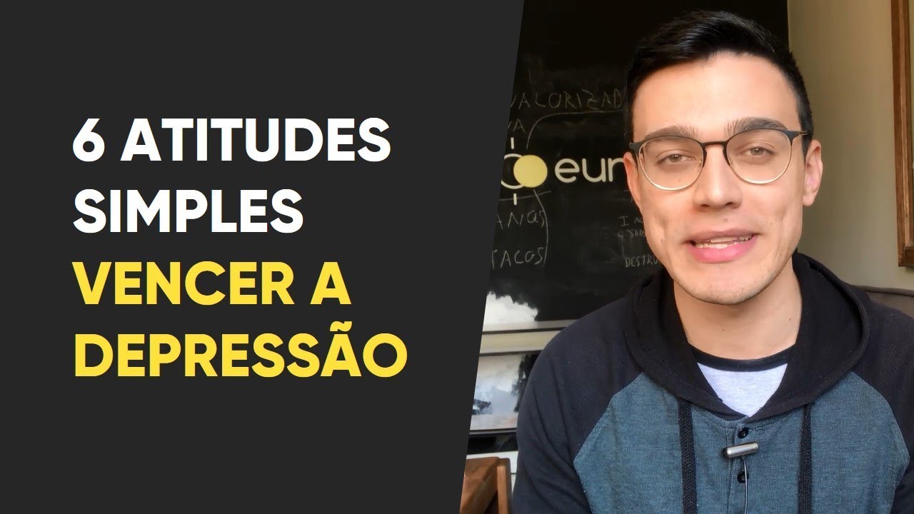 Como vencer a Depressão: 6 atitudes simples para acelerar o tratamento