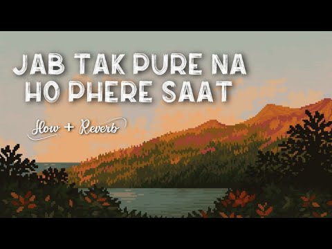 Jab Tak Pure Na Ho Phere Saat [ Slow + Reverb ] Song || Nadiya Ke Paar || Lofi Music Company ||
