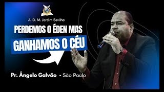 Pr. Angelo Galvão Perdemos o Éden mas ganhamos o Céu - O Ultimo Avivamento
