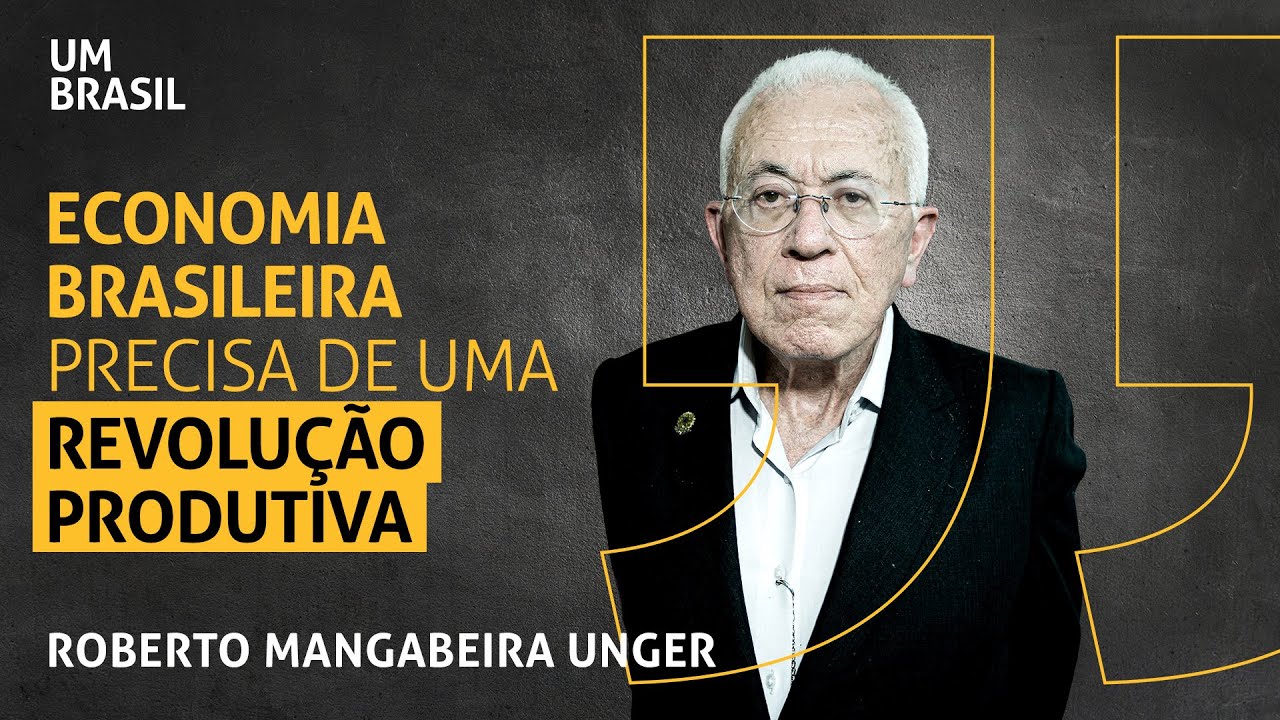 Brasil precisa de uma revolução produtiva I Roberto Mangabeira Unger