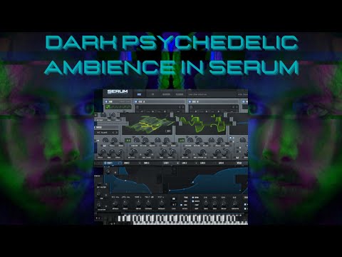 Dark psychedelic ambience in Serum (tutorial)