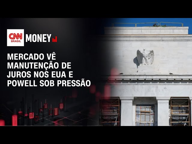 Mercado vê manutenção de juros nos EUA e Powell sob pressão | MONEY NEWS