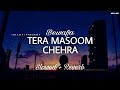 Bewafa Tera Masoom Chehra - Lofi (Slowed + Reverb) | Jubin Nautiyal | SR Lofi