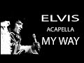ELVIS PRESLEY SONGS ACAPELLA - MY WAY - ELVIS PRESLEY - Complete