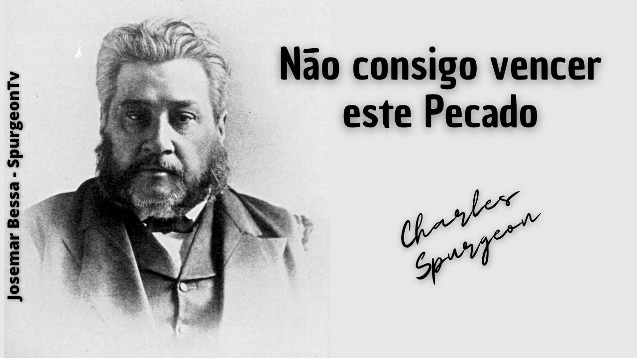 Não consigo vencer este Pecado  | C. H. Spurgeon ( 1834 - 1892 )