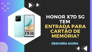 🔴 O HONOR X7D 5G TEM ENTRADA PARA CARTÃO DE MEMÓRIA? 