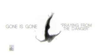 Gone Is Gone - Praying From The Danger