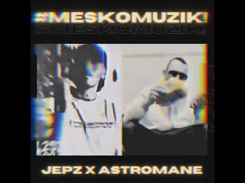 JEPZ X ASTROMANE - #MESKOMUZIK!
