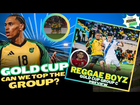 REGGAE BOYZ GOLD CUP PREVIEW📰CAN JAMAICA TOP GROUP C?