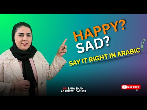 Arabic learning:Happy? Sad? Say it Right – in Arabic!