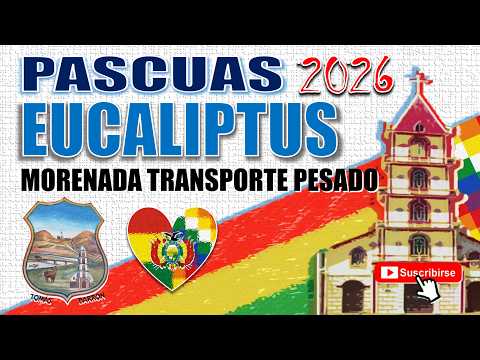 Pascua Eucaliptus 2026: Morenada Transporte Pesado 🇧🇴🔊🎶