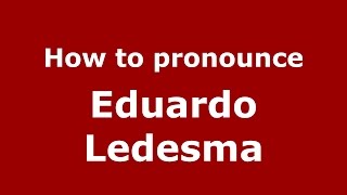 How to pronounce Eduardo Ledesma