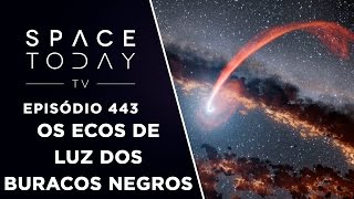 Os Ecos de Luz dos Buracos Negros - Space Today TV Ep.443