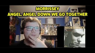 Morrissey - Angel, Angel Down We Go Together | Reaction! (Album Version &amp; Live)