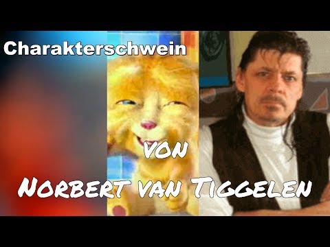 Charakterschwein Norbert van Tiggelen Das Leben ist Schule, in der Du lernst, halt Mensch zu sein.