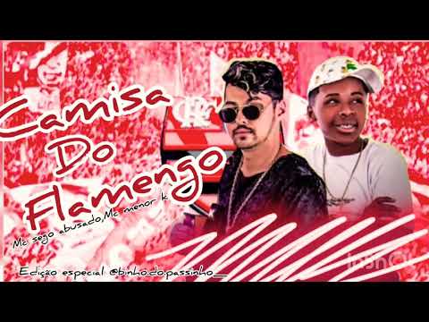 “Camisa do Flamengo” versão Brega funk Mc sego abusado,Mc menor k