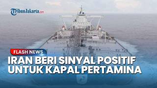 Iran Mulai Melunak! Buka Peluang Kapal Pertamina Lewati Selat Hormuz
