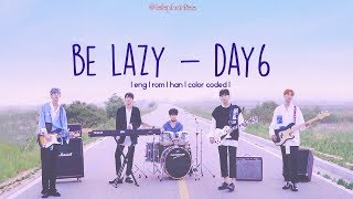 DAY6 - Be Lazy [Color Coded|ENG|ROM|HAN] Lyrics