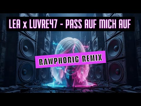 Lea x Luvre47 - PASS AUF MICH AUF (RawKicks Remix) | GEWALTIGER Rawphoric Banger! 💥