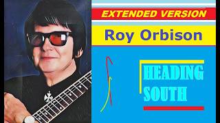 Roy Orbison - HEADING SOUTH (extended version)