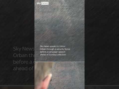 'Are you worried you're going to lose?' Sky News asks Viktor Orban