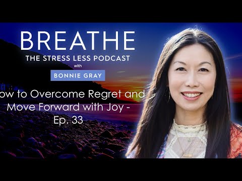 How to Overcome Regret and Move Forward with Joy - Ep. 33