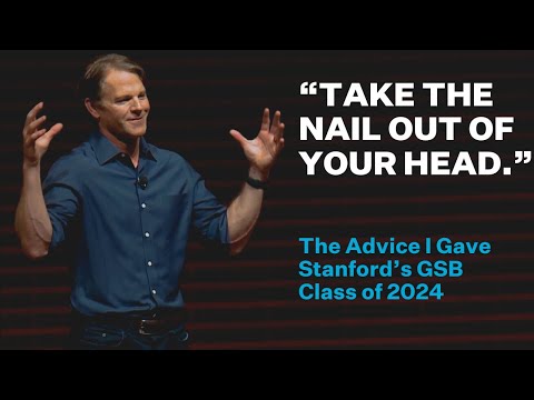 Take the Nail Out of Your Head - Live the Life You Want - Stanford GSB Last Lecture 2024