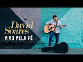 David Soares Vivo Pela Fé CLIPE OFICIAL