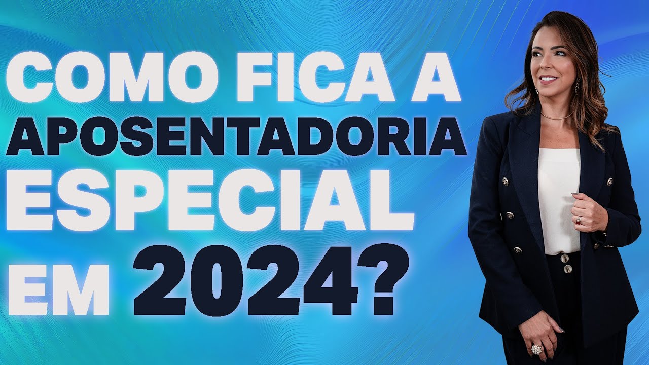 COMO FICA A APOSENTADORIA ESPECIAL EM 2024? | Você  já sabe se tem direito? DESCUBRA TUDO!