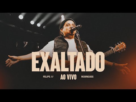 Felipe Rodrigues - Exaltado (Ao Vivo)