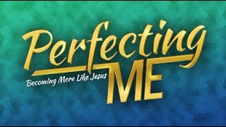 01- Perfecting Me - "Character of God"
