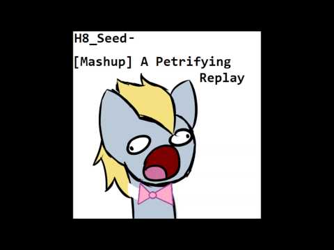 H8_Seed - [Mashup] A Petrifying Replay